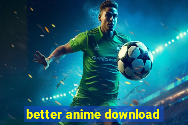 better anime download